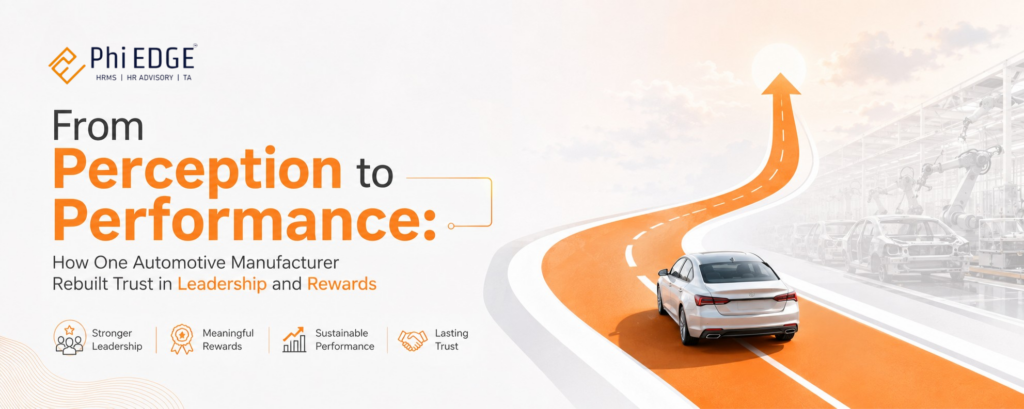 From Perception to Performance: How One Automotive Manufacturer Rebuilt Trust in Leadership and Rewards 1 From Perception to Performance: How One Automotive Manufacturer Rebuilt Trust in Leadership and Rewards
